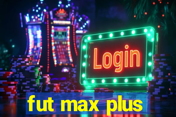 fut max plus